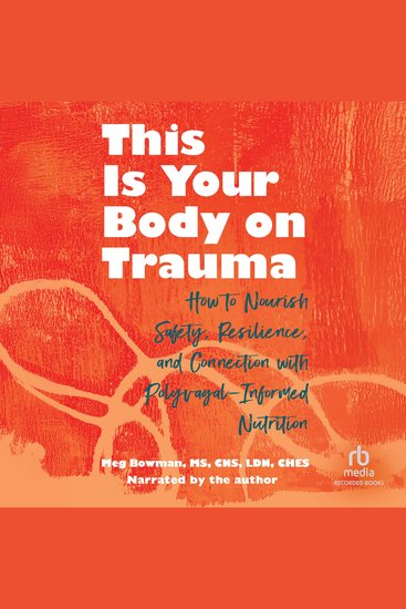 This Is Your Body on Trauma - How to Nourish Safety Resilience and Connection with Polyvagal-Informed Nutrition - cover