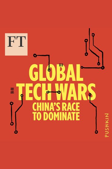 Global Tech Wars - China’s Race to Dominate - cover