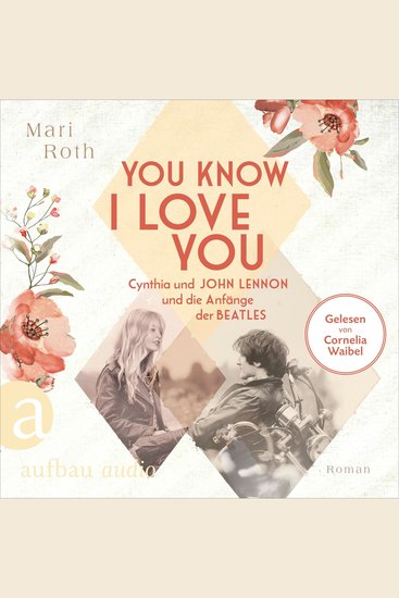 You know I love you - Cynthia und John Lennon und die Anfänge der Beatles - Berühmte Paare - große Geschichten Band 7 (Ungekürzt) - cover