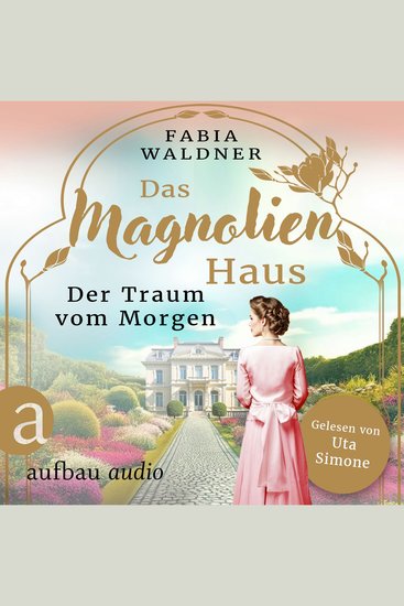 Das Magnolienhaus - Der Traum vom Morgen - Schicksal sind wir Band 1 (Ungekürzt) - cover