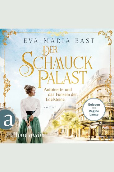 Der Schmuckpalast - Antoinette und das Funkeln der Edelsteine - Die Juwelier-Saga Band 1 (Ungekürzt) - cover
