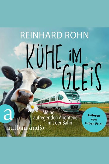 Kühe im Gleis - Meine aufregenden Abenteuer mit der Bahn (Ungekürzt) - cover