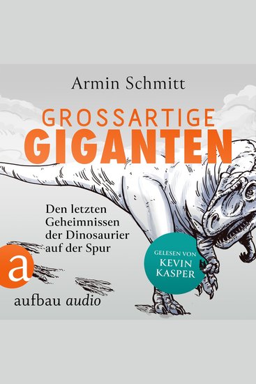 Großartige Giganten - Den letzten Geheimnissen der Dinosaurier auf der Spur (Ungekürzt) - cover