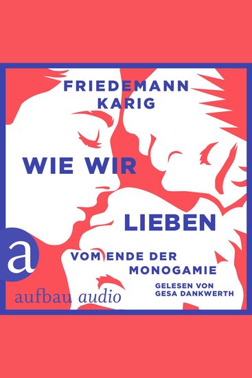 Wie wir lieben - Vom Ende der Monogamie (Ungekürzt) - cover