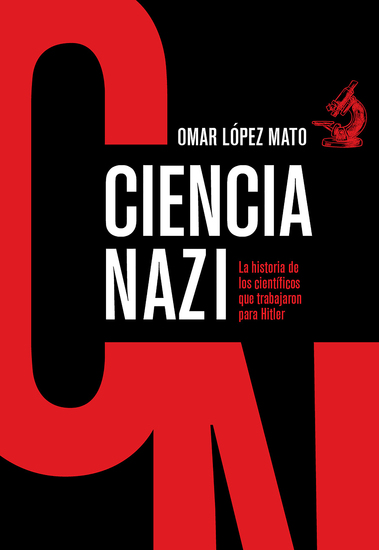 Ciencia Nazi - La historia de los científicos que trabajaron para Hitler - cover