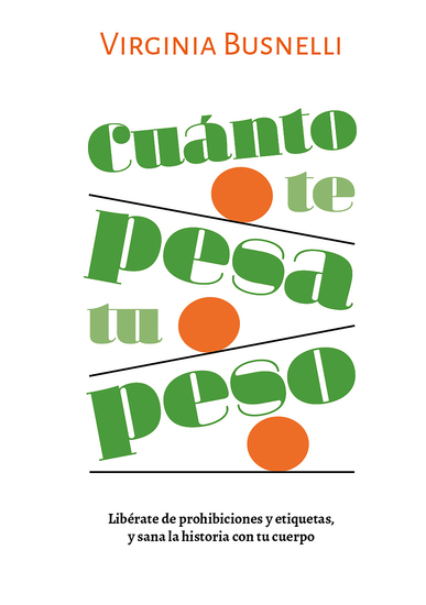 Cuánto te pesa tu peso - Libérate de prohibiciones y etiquetas y sana la historia con tu cuerpo - cover