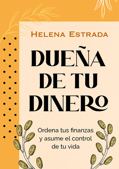 Dueña de tu dinero - Ordena tus finanzas y asume el control de tu vida - cover