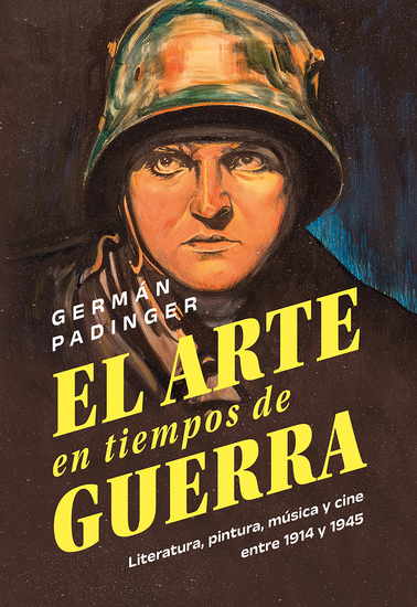 El arte en tiempos de guerra - Literatura pintura música y cine entre 1914 y 1945 - cover