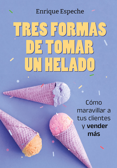 Tres formas de tomar un helado - Cómo maravillar a tus clientes y vender más - cover
