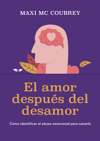 El amor después del desamor - Cómo identificar el abuso emocional para sanarlo - cover