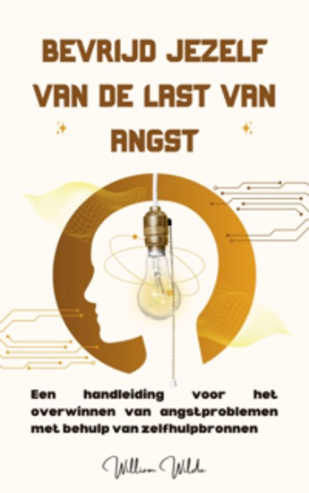 Bevrijd jezelf van de last van angst - Een handleiding voor het overwinnen van angstproblemen met behulp van zelfhulpbronnen - cover