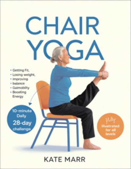 Chair Yoga - Yoga for the Body to Build Flexibility Strength and Reduce Stress - cover