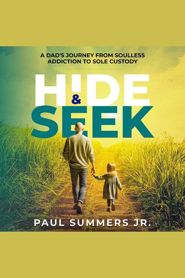 Hide and Seek - A Dad's Journey From Soulless Addiction to Sole Custody - cover