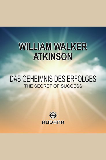 William Walker Atkinson - Das Geheimnis des Erfolges - The Secret of Success - cover