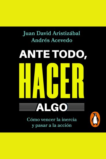 Ante todo hacer algo - Cómo vencer la inercia y pasar a la acción - cover