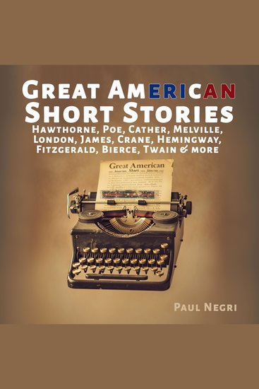 Great American Short Stories: Hawthorne Poe Cather Melville London James Crane Hemingway Fitzgerald Bierce Twain & more - cover