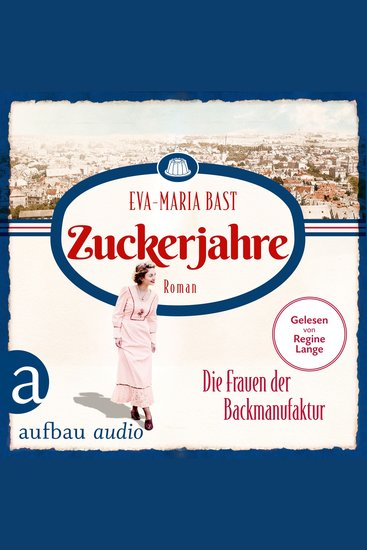 Zuckerjahre - Die Frauen der Backmanufaktur - Die Backdynastie Band 2 (Ungekürzt) - cover