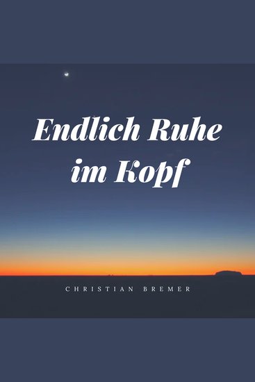Endlich Ruhe im Kopf - Abschalten leicht gemacht - cover