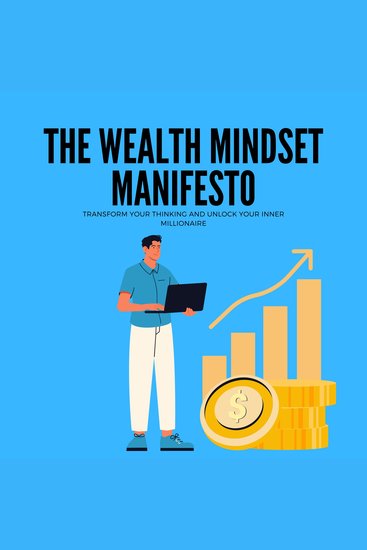 Wealth Mindset Manifesto The: Transform Your Thinking and Unlock Your Inner Millionaire - cover