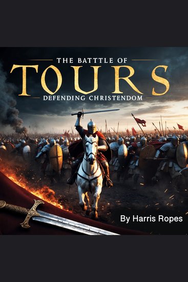 The Battle of Tours - Defending Christendom - cover