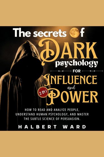 Secrets of Dark Psychology for Influence and Power The (2 in 1) - How to Read and Analyze People Understand Human Psychology and Master the Subtle Science of Persuasion - cover