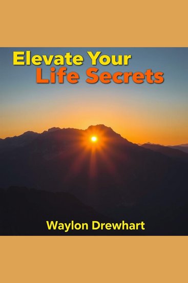 Elevate Your Life Secrets - "Discover life-changing insights with our dynamic audio lessons designed to elevate your personal journey!" - cover
