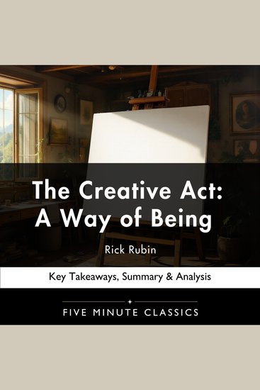 Creative Act The: A Way of Being by Rick Rubin - Key Takeaways Summary & Analysis - cover