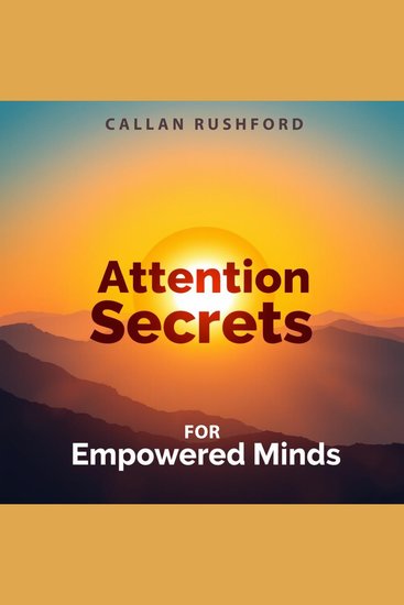 Attention Secrets for Empowered Minds - "Elevate your mindset! Discover engaging audio lessons crafted to unleash your potential with Attention Secrets!" - cover