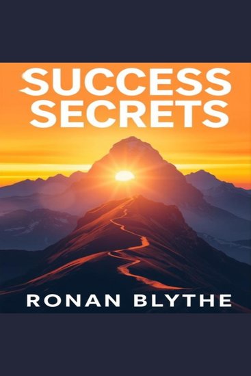 Success Secrets: Unlocking Paths to Greatness - "Unlock your full potential with dynamic audio lessons designed for your success journey!" - cover