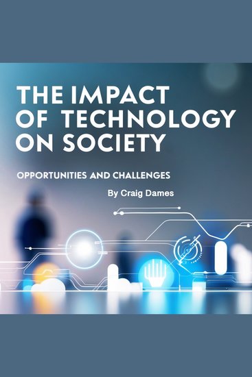 The Impact of Technology on Society - Opportunities and Challenges - cover