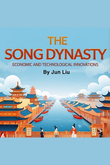 The Song Dynasty - Economic and Technological Innovations - cover