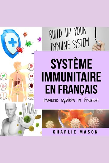 Système immunitaire En français Immune system In French: Boostez le système immunitaire soignez votre intestin et nettoyez votre corps naturellement - cover