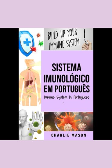 Sistema Imunológico Em português Immune System In Portuguese: Melhore o sistema imunológico cure seu intestino e limpe seu corpo naturalmente - cover