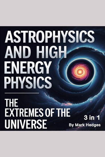 Astrophysics and High Energy Physics - The Extremes of the Universe (3 in 1) - cover