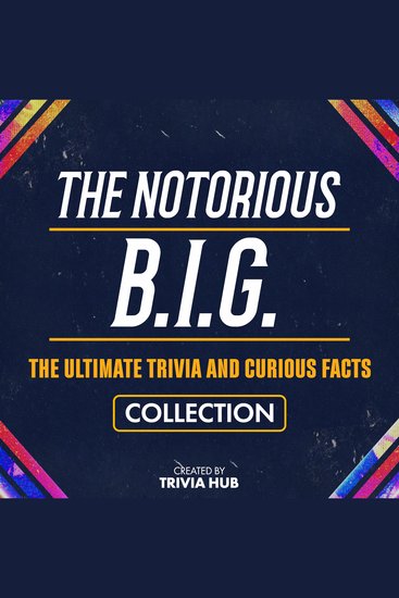 Notorious BIG The - The Ultimate Trivia And Curious Facts Collection - cover
