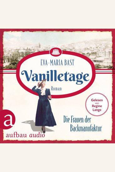Vanilletage - Die Frauen der Backmanufaktur - Die Backdynastie Band 1 (Ungekürzt) - cover