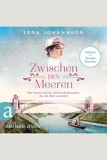 Zwischen den Meeren - Vier Frauen und ein Jahrhundertbauwerk das die Welt verändert - Nord-Ostsee-Saga Band 1 (Ungekürzt) - cover
