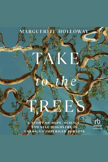 Take to the Trees - A Story of Hope Science and Self-Discovery in America's Imperiled Forests - cover