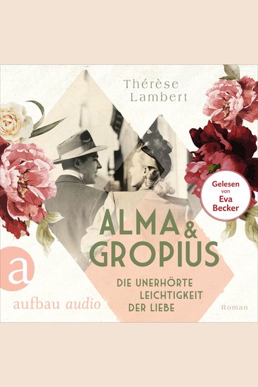 Alma und Gropius - Die unerhörte Leichtigkeit der Liebe - Berühmte Paare - große Geschichten Band 2 (Ungekürzt) - cover