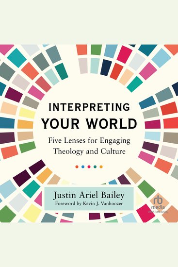 Interpreting Your World - Five Lenses for Engaging Theology and Culture - cover