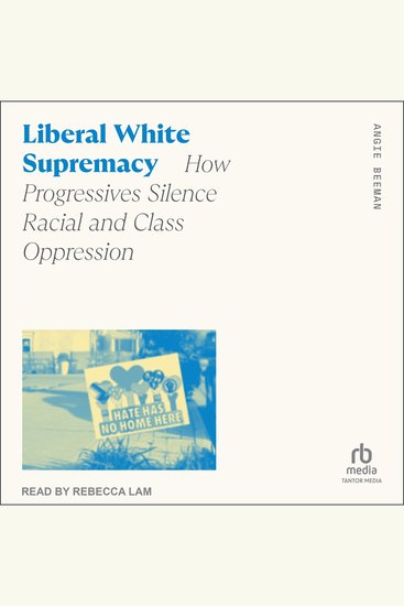 Liberal White Supremacy - How Progressives Silence Racial and Class Oppression - cover