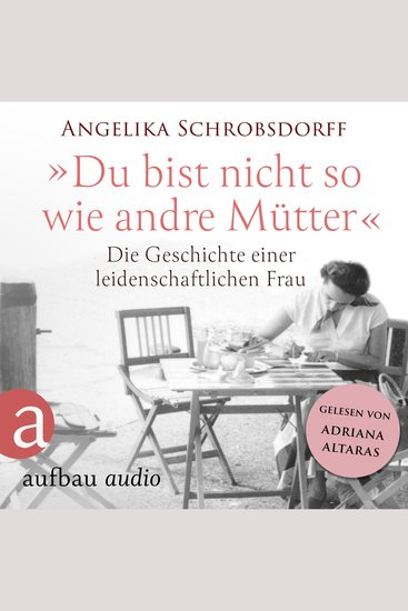 Du bist nicht so wie andre Mütter - Die Geschichte einer leidenschaftlichen Frau (Ungekürzt) - cover