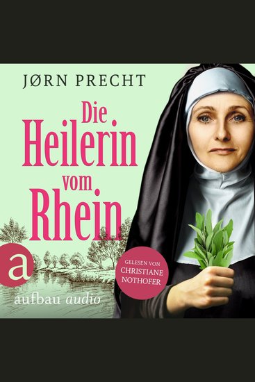 Die Heilerin vom Rhein - Hildegard von Bingen - In der Naturheilkunde fand sie ihre Berufung den Menschen zu helfen (Ungekürzt) - cover