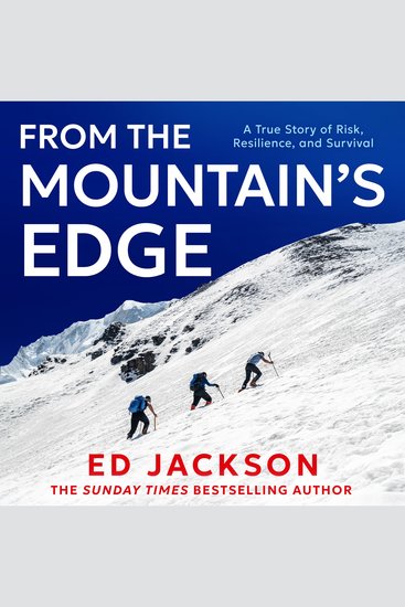 From the Mountain’s Edge: From the Sunday Times bestselling author of Lucky comes a new harrowing true story about what it means to find strength in the face of adversity and lead a life with courage - cover
