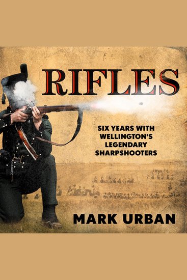 Rifles - Six Years with Wellington's Legendary Sharpshooters - cover