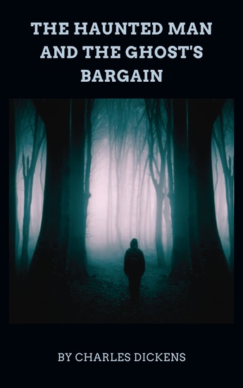 The Haunted Man and the Ghost's Bargain - A Christmas Tale of Redemption - cover