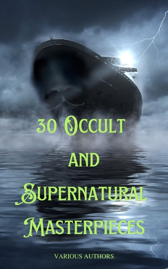 30 Occult and Supernatural Masterpieces - The Ultimate Collection of Mystical Tales - cover