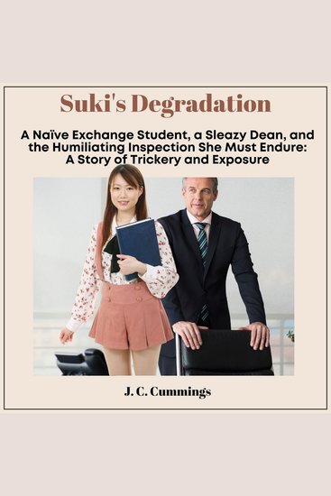 Suki’s Degradation: A Naive Exchange Student a Sleazy Dean and the Humiliating Inspection She Must Endure - A Story of Trickery and Exposure - cover