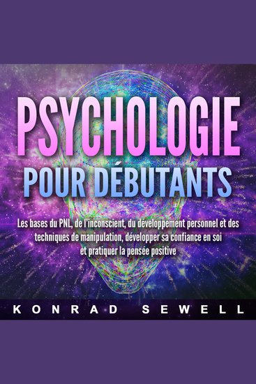 La psychologie pour les débutants: les bases du NLP de l'inconscient du développement personnel et des techniques de manipulation développez votre confiance en vous et pratiquez la pensée positive - cover