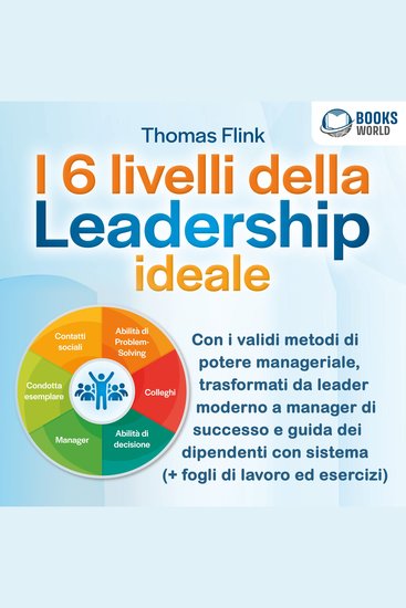 I 6 livelli della Leadership ideale: Con i validi metodi di potere manageriale trasformati da leader moderno a manager di successo e guida dei dipendenti con sistema (+ fogli di lavoro ed esercizi) - cover